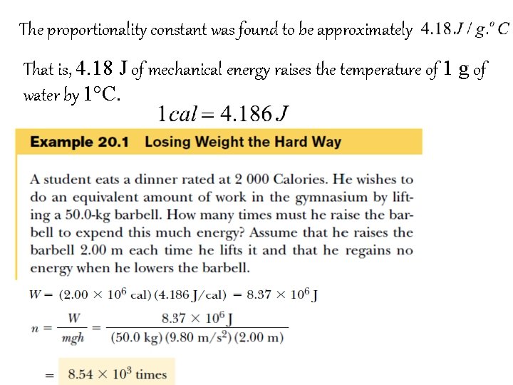 The proportionality constant was found to be approximately That is, 4. 18 J of