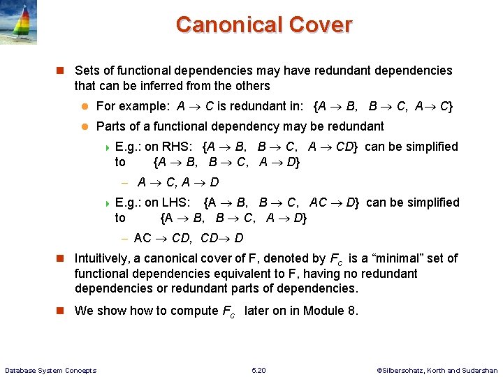 Canonical Cover Sets of functional dependencies may have redundant dependencies that can be inferred Canonical Cover Sets of functional dependencies may have redundant dependencies that can be inferred