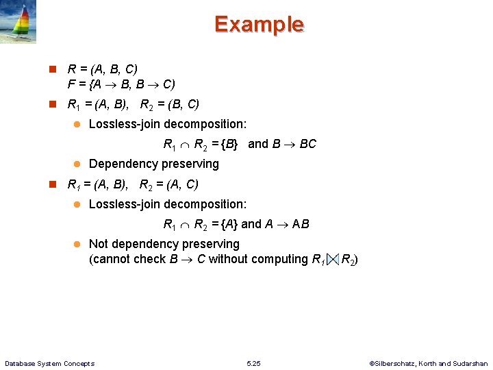 Example R = (A, B, C) F = {A B, B C) R 1 Example R = (A, B, C) F = {A B, B C) R 1