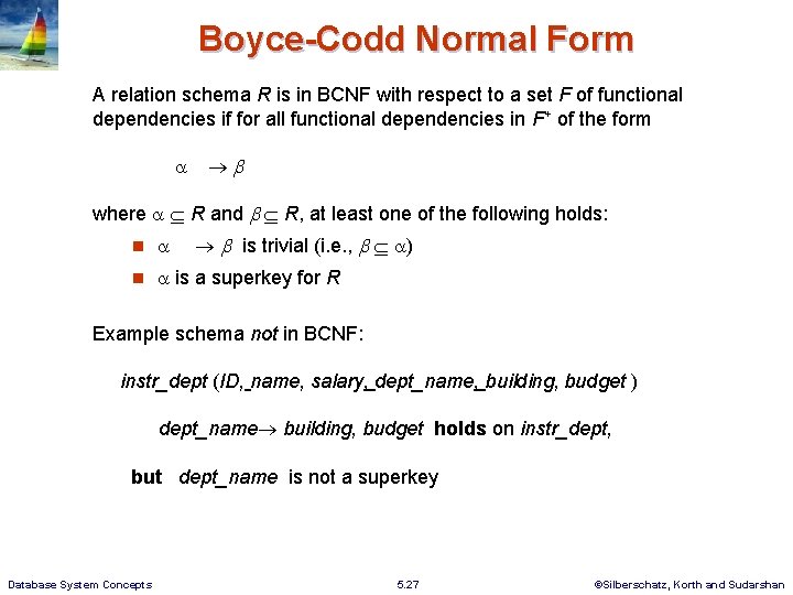 Boyce-Codd Normal Form A relation schema R is in BCNF with respect to a Boyce-Codd Normal Form A relation schema R is in BCNF with respect to a