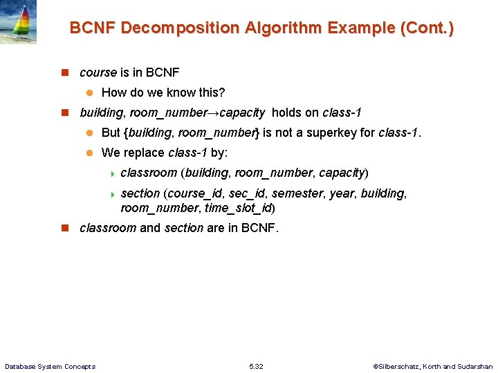 BCNF Decomposition Algorithm Example (Cont. ) course is in BCNF How do we know BCNF Decomposition Algorithm Example (Cont. ) course is in BCNF How do we know
