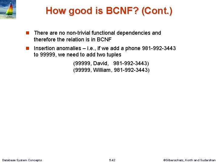 How good is BCNF? (Cont. ) There are no non-trivial functional dependencies and therefore How good is BCNF? (Cont. ) There are no non-trivial functional dependencies and therefore