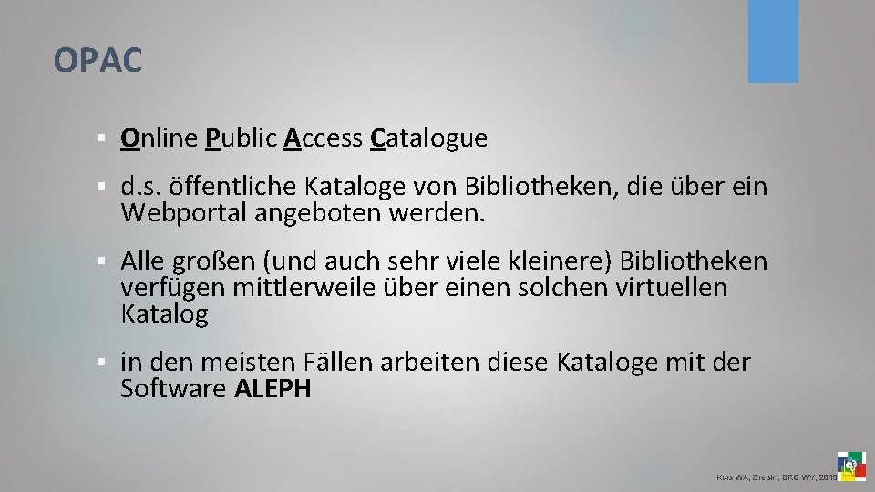 OPAC § Online Public Access Catalogue § d. s. öffentliche Kataloge von Bibliotheken, die