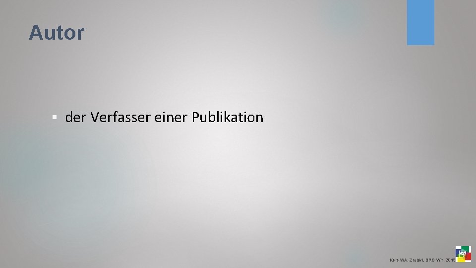 Autor § der Verfasser einer Publikation Kurs WA, Zrelski, BRG WY, 2013 