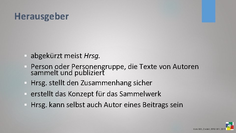 Herausgeber § § § abgekürzt meist Hrsg. Person oder Personengruppe, die Texte von Autoren