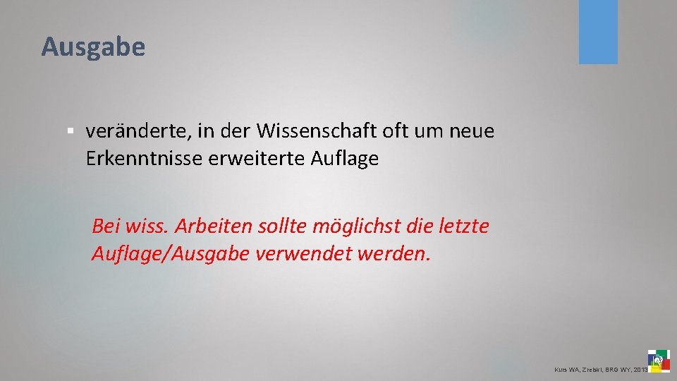 Ausgabe § veränderte, in der Wissenschaft oft um neue Erkenntnisse erweiterte Auflage Bei wiss.