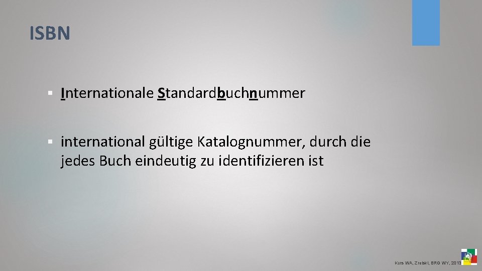 ISBN § Internationale Standardbuchnummer § international gültige Katalognummer, durch die jedes Buch eindeutig zu