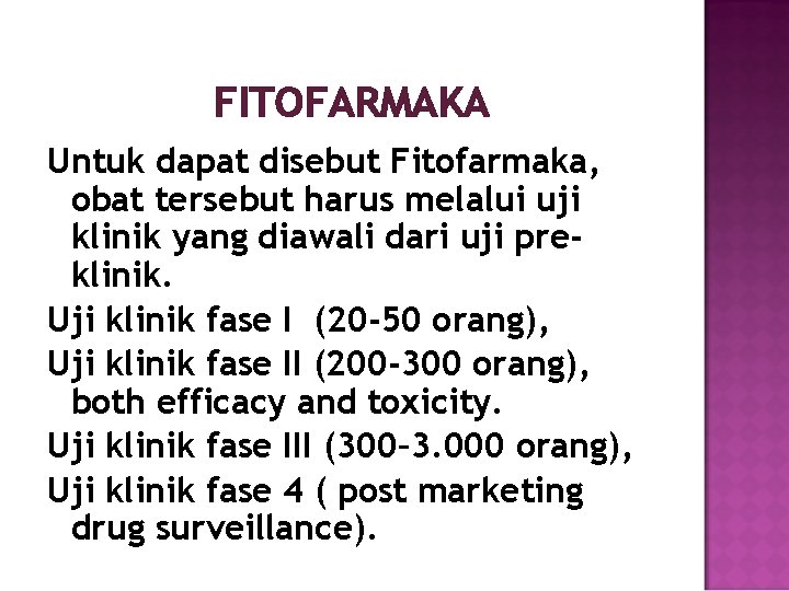 FITOFARMAKA Untuk dapat disebut Fitofarmaka, obat tersebut harus melalui uji klinik yang diawali dari