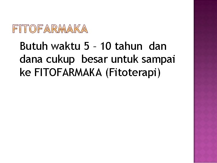 Butuh waktu 5 – 10 tahun dana cukup besar untuk sampai ke FITOFARMAKA (Fitoterapi)