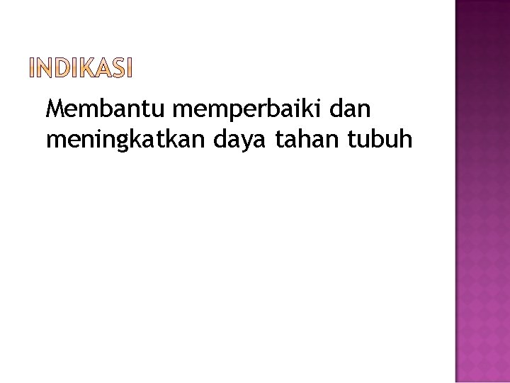 Membantu memperbaiki dan meningkatkan daya tahan tubuh 