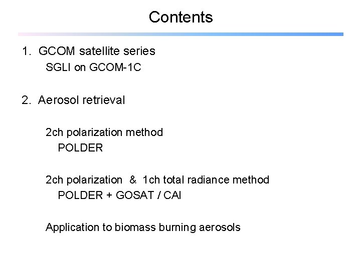 Contents 1. GCOM satellite series SGLI on GCOM-1 C 2. Aerosol retrieval 2 ch