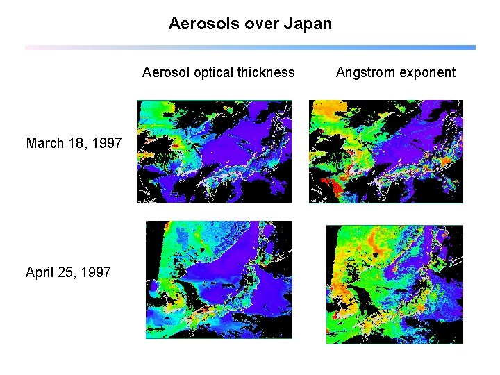 Aerosols over Japan Aerosol optical thickness March 18, 1997 April 25, 1997 Angstrom exponent
