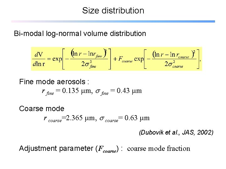 Size distribution Bi-modal log-normal volume distribution Fine mode aerosols : r fine = 0.