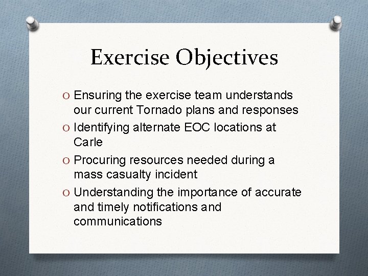 Exercise Objectives O Ensuring the exercise team understands our current Tornado plans and responses