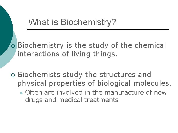 What is Biochemistry? ¡ ¡ Biochemistry is the study of the chemical interactions of
