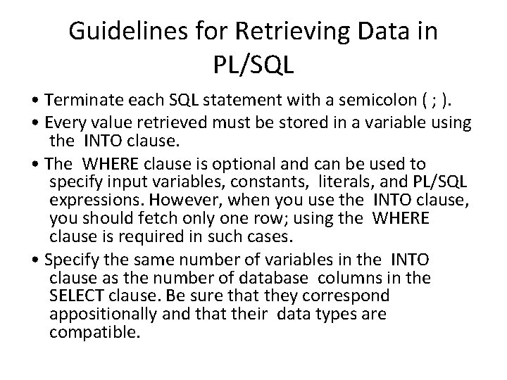 Guidelines for Retrieving Data in PL/SQL • Terminate each SQL statement with a semicolon
