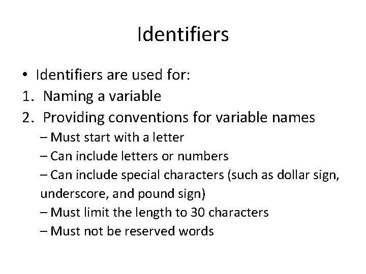 Identifiers • Identifiers are used for: 1. Naming a variable 2. Providing conventions for
