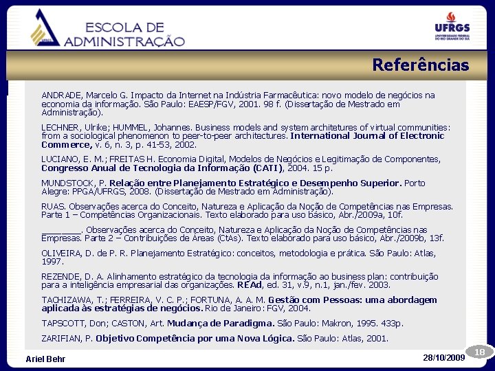 Referências ANDRADE, Marcelo G. Impacto da Internet na Indústria Farmacêutica: novo modelo de negócios