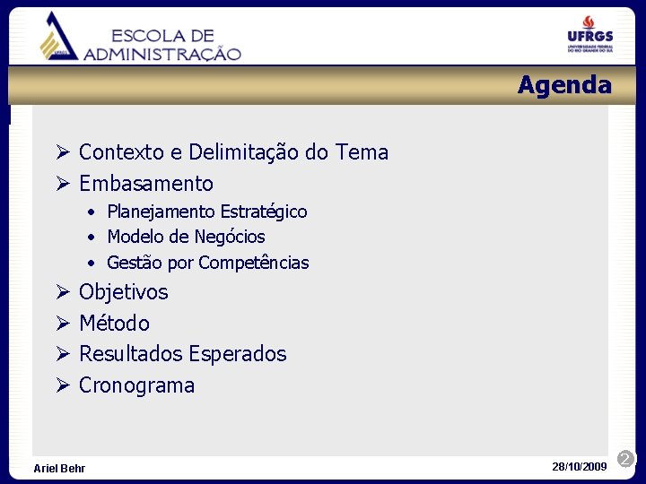 Agenda Ø Contexto e Delimitação do Tema Ø Embasamento • Planejamento Estratégico • Modelo