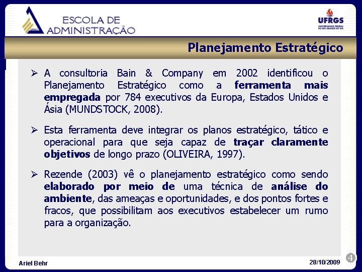 Planejamento Estratégico Ø A consultoria Bain & Company em 2002 identificou o Planejamento Estratégico