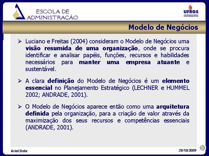 Modelo de Negócios Ø Luciano e Freitas (2004) consideram o Modelo de Negócios uma