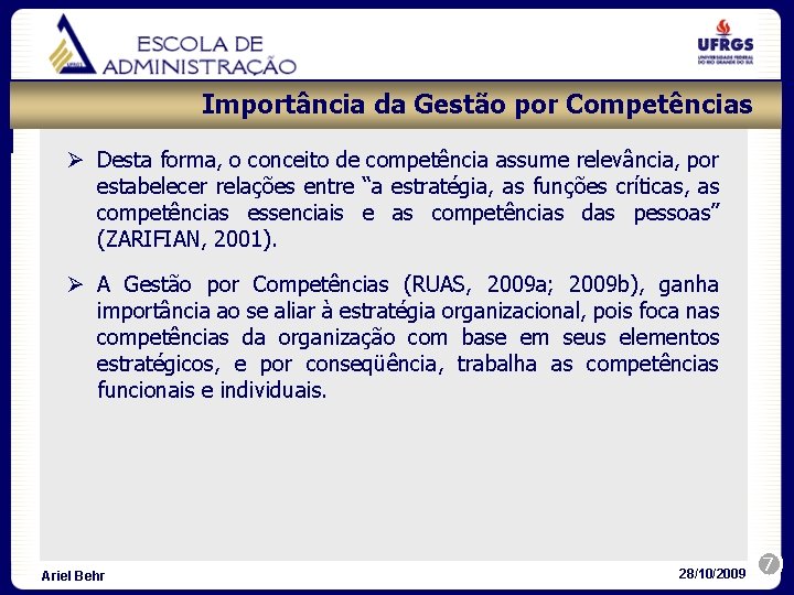 Importância da Gestão por Competências Ø Desta forma, o conceito de competência assume relevância,