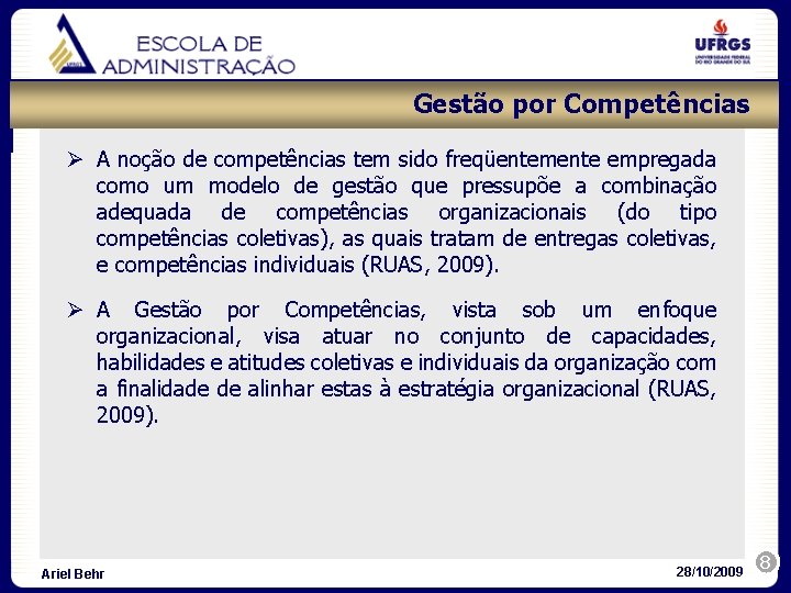 Gestão por Competências Ø A noção de competências tem sido freqüentemente empregada como um