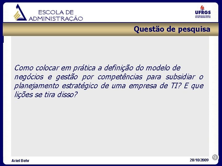 Questão de pesquisa Como colocar em prática a definição do modelo de negócios e