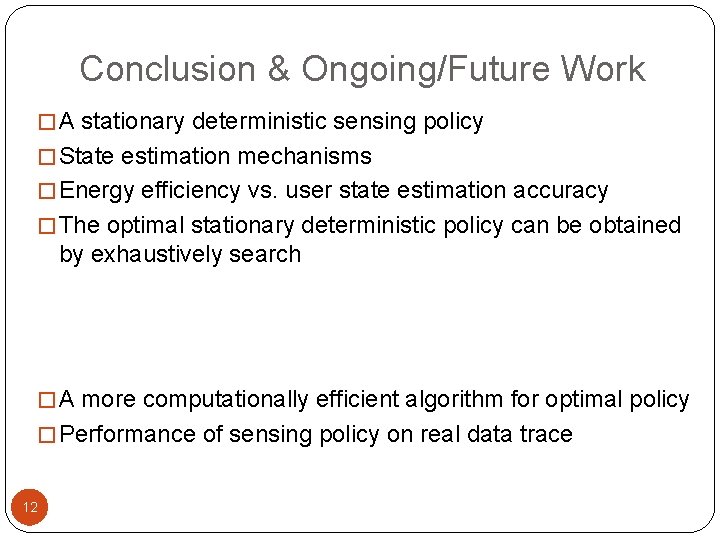 Conclusion & Ongoing/Future Work � A stationary deterministic sensing policy � State estimation mechanisms