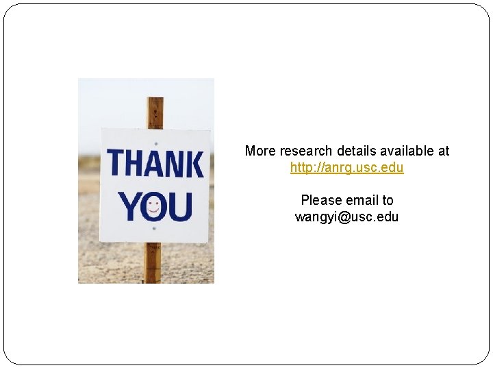 More research details available at http: //anrg. usc. edu Please email to wangyi@usc. edu
