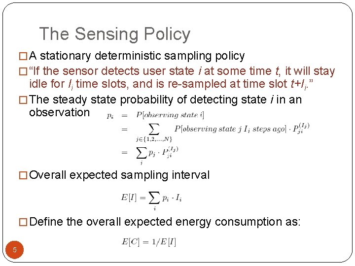 The Sensing Policy � A stationary deterministic sampling policy � “If the sensor detects
