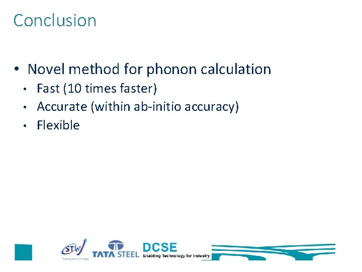 Conclusion • Novel method for phonon calculation • • • Fast (10 times faster)