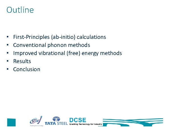 Outline • • • First-Principles (ab-initio) calculations Conventional phonon methods Improved vibrational (free) energy
