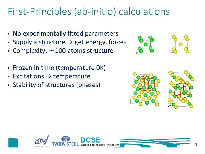 First-Principles (ab-initio) calculations • • • No experimentally fitted parameters Supply a structure get