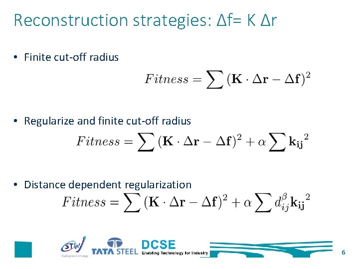 Reconstruction strategies: ∆f= K ∆r • Finite cut-off radius • Regularize and finite cut-off