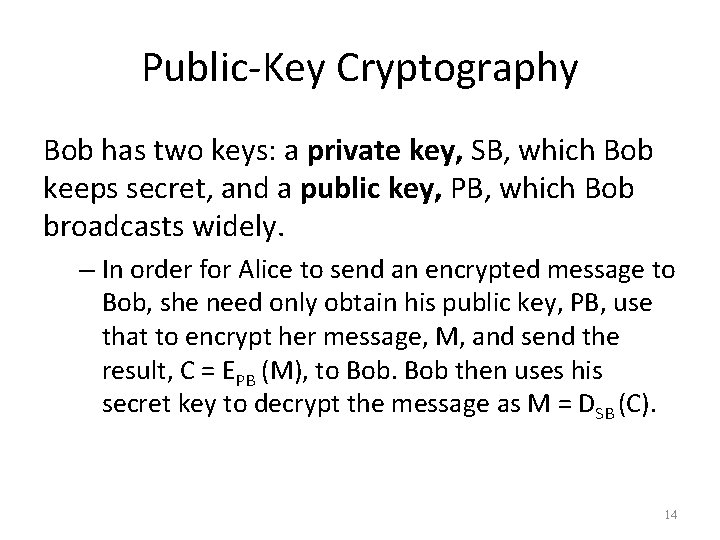 Public-Key Cryptography Bob has two keys: a private key, SB, which Bob keeps secret,
