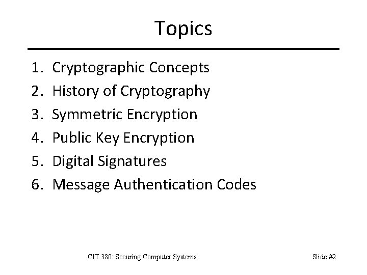 Topics 1. 2. 3. 4. 5. 6. Cryptographic Concepts History of Cryptography Symmetric Encryption