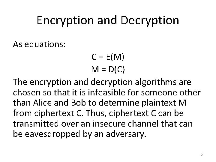 Encryption and Decryption As equations: C = E(M) M = D(C) The encryption and