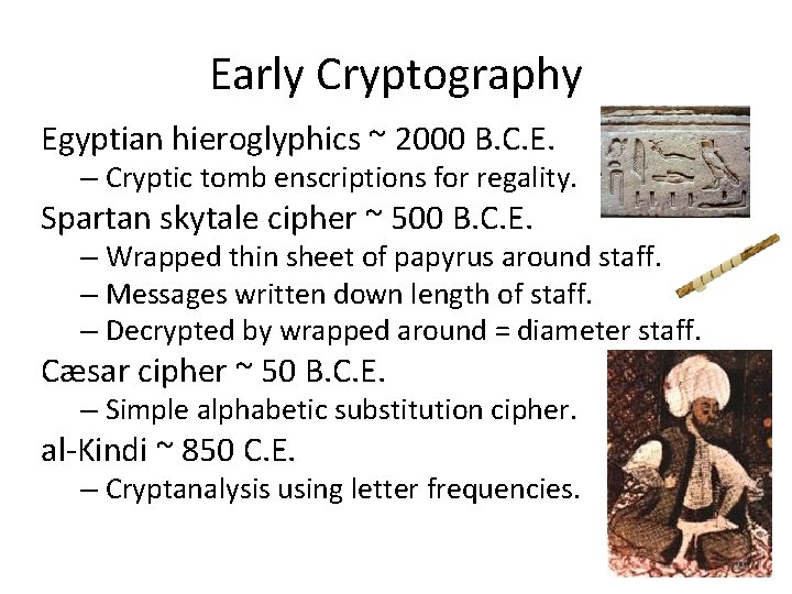Early Cryptography Egyptian hieroglyphics ~ 2000 B. C. E. – Cryptic tomb enscriptions for