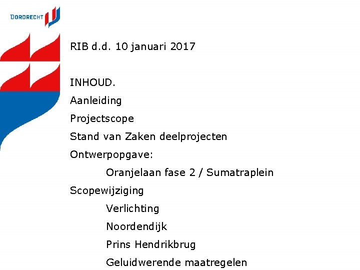 RIB d. d. 10 januari 2017 INHOUD. Aanleiding Projectscope Stand van Zaken deelprojecten Ontwerpopgave: