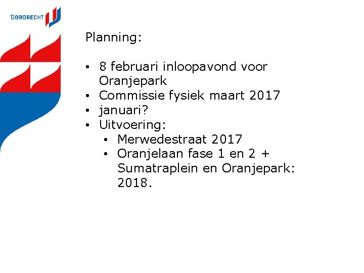 Planning: • 8 februari inloopavond voor Oranjepark • Commissie fysiek maart 2017 • januari?