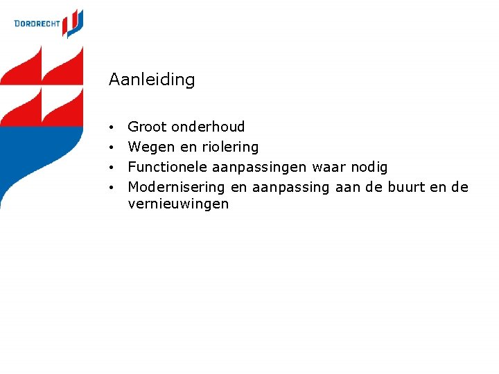 Aanleiding • • Groot onderhoud Wegen en riolering Functionele aanpassingen waar nodig Modernisering en