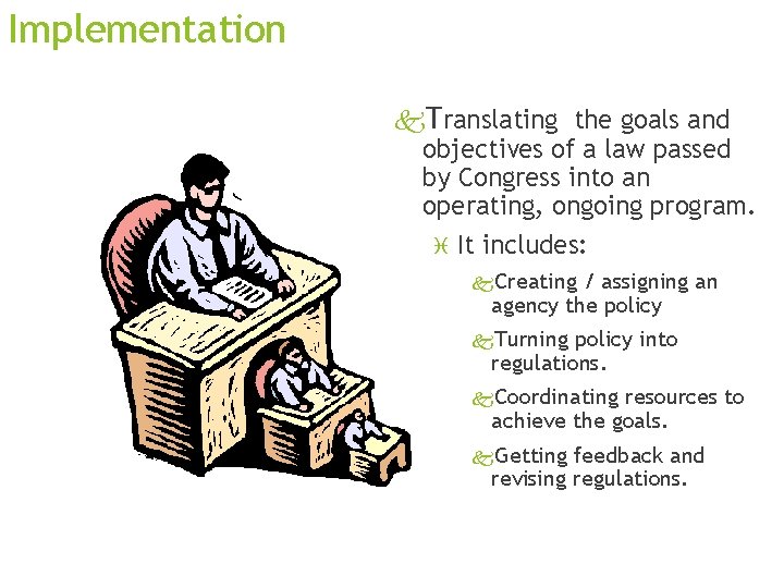 Implementation k. Translating the goals and objectives of a law passed by Congress into