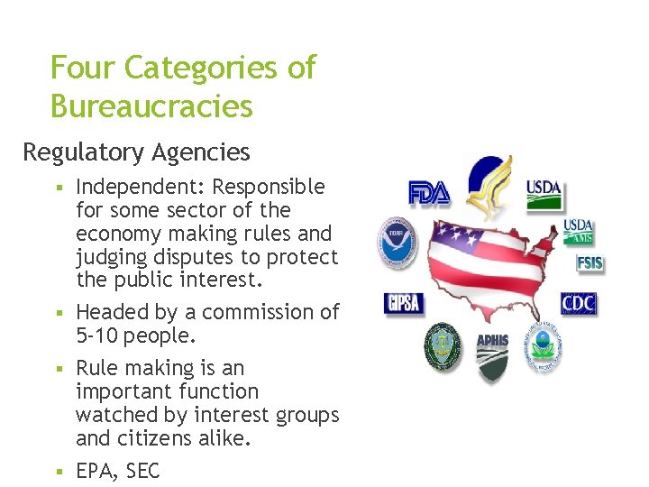 Four Categories of Bureaucracies Regulatory Agencies Independent: Responsible for some sector of the economy