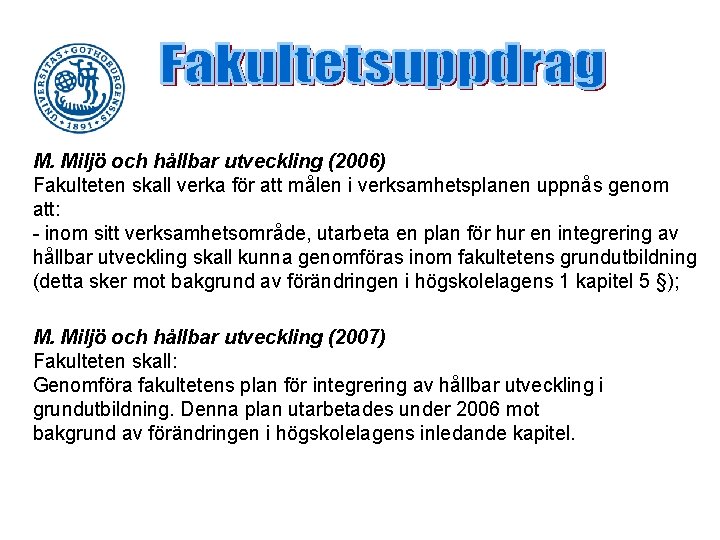 M. Miljö och hållbar utveckling (2006) Fakulteten skall verka för att målen i verksamhetsplanen