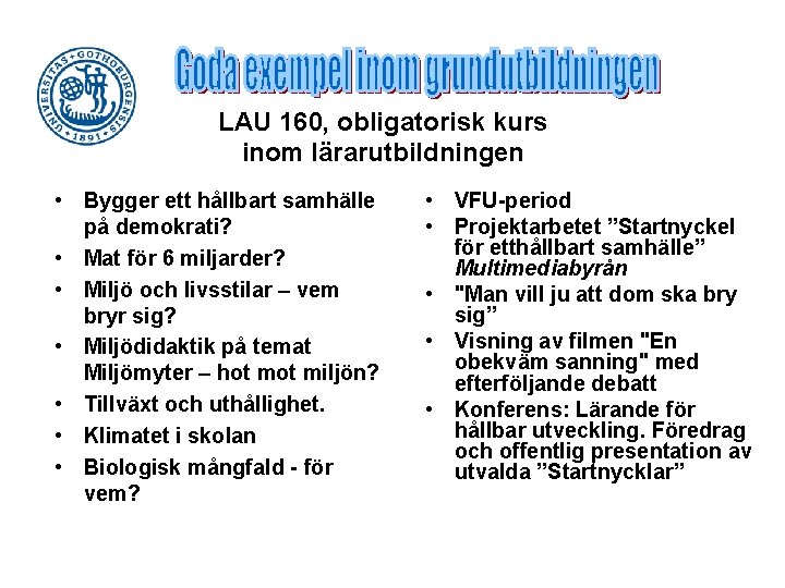 LAU 160, obligatorisk kurs inom lärarutbildningen • Bygger ett hållbart samhälle på demokrati? •