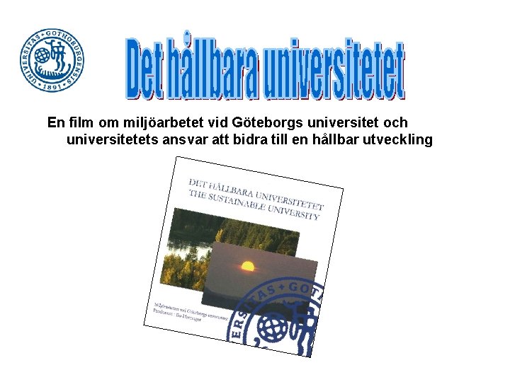 En film om miljöarbetet vid Göteborgs universitet och universitetets ansvar att bidra till en
