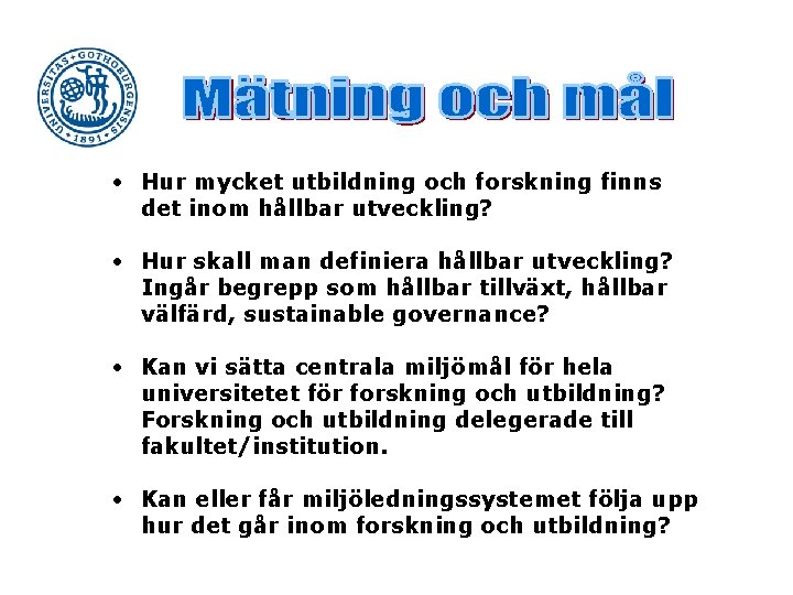  • Hur mycket utbildning och forskning finns det inom hållbar utveckling? • Hur