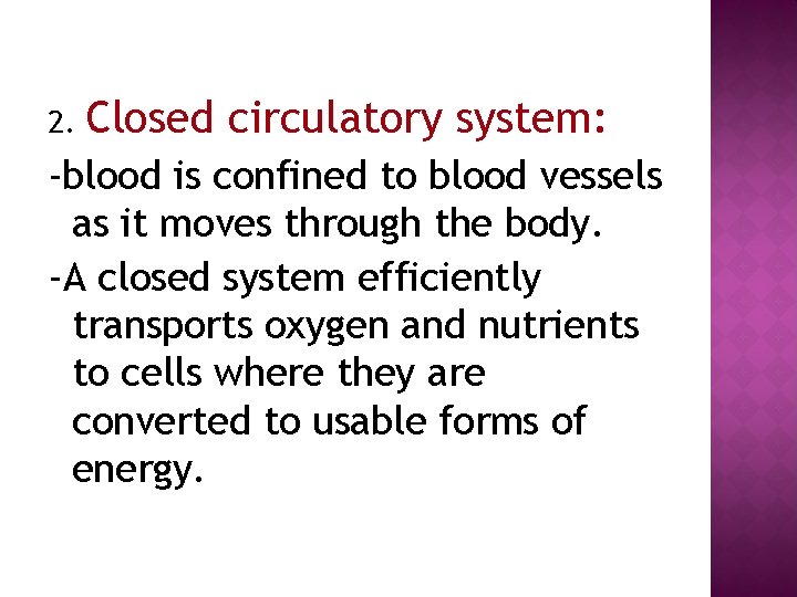 2. Closed circulatory system: -blood is confined to blood vessels as it moves through