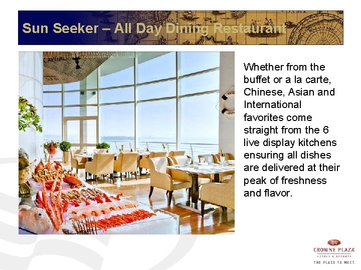 Sun Seeker – All Day Dining Restaurant Whether from the buffet or a la